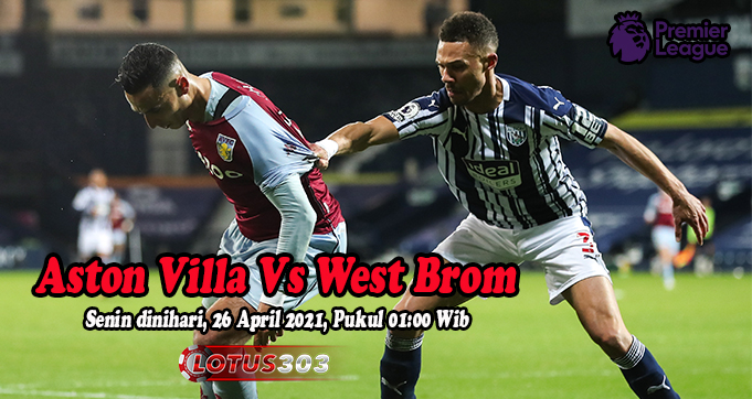 Prediksi Bola Aston Villa Vs West Brom 26 April 2021