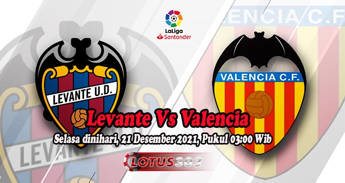 Prediksi Bola Levante Vs Valencia 21 Desember 2021