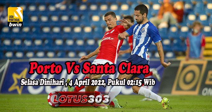 Prediksi Bola Porto Vs Santa Clara 5 April 2022