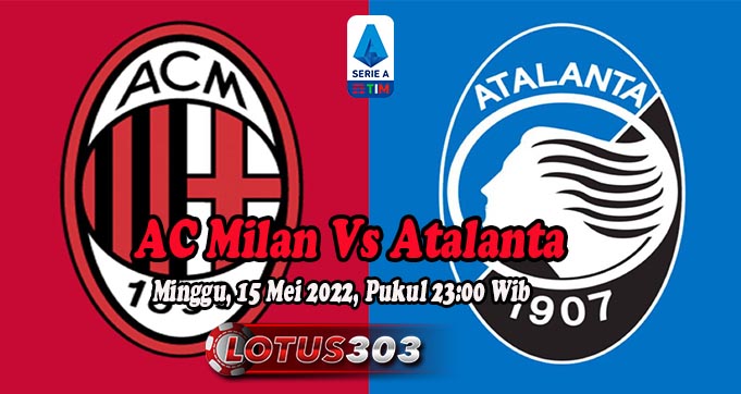 Prediksi Bola AC Milan Vs Atalanta 15 Mei 2022