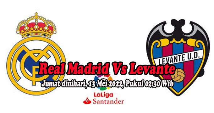 Prediksi Bola Real Madrid Vs Levante 13 Mei 2022