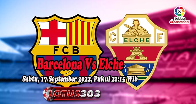 Prediksi Bola Barcelona Vs Elche 17 September 2022