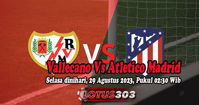 Prediksi Bola Vallecano Vs Atletico Madrid 29 Agustus 2023