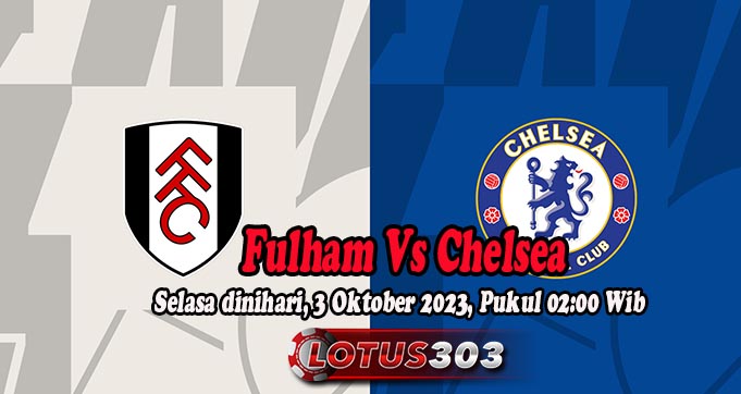 Prediksi Bola Fulham Vs Chelsea 3 Oktober 2023