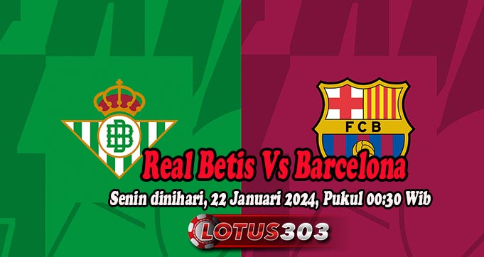 Prediksi Bola Real Betis Vs Barcelona 22 Januari 2024