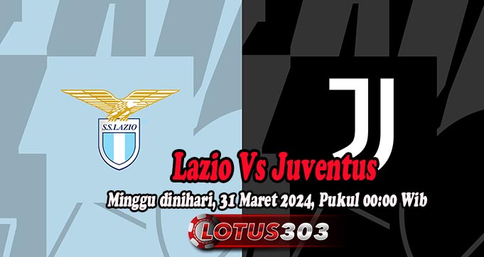 Prediksi Bola Lazio Vs Juventus 31 Maret 2024