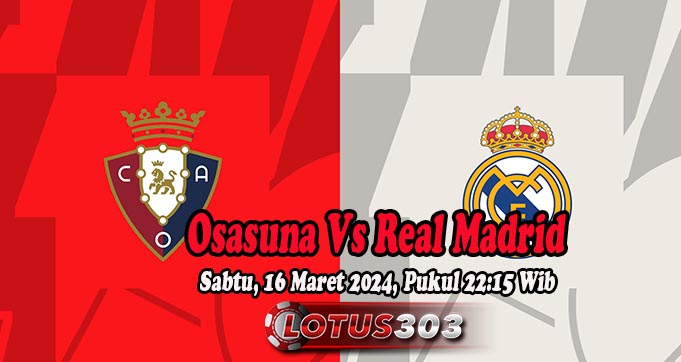 Prediksi Bola Osasuna Vs Real Madrid 16 Maret 2024