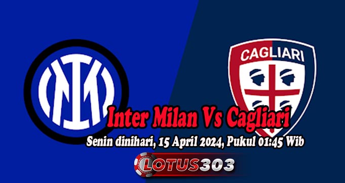 Prediksi Bola Inter Milan Vs Cagliari 15 April 2024